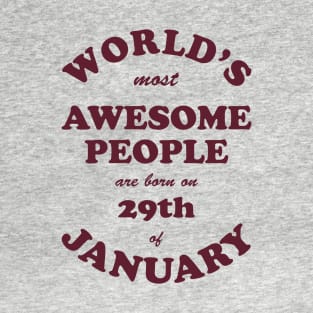 World's Most Awesome People are born on 29th of January T-Shirt